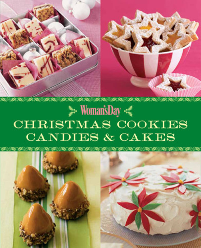 Christmas Cookies Candies And Cakes Editors Of Womans Day