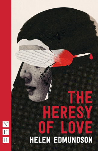 The Heresy Of Love Helen Edmundson