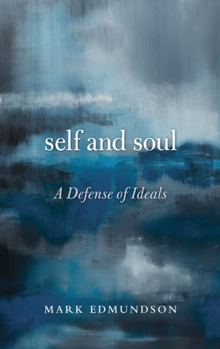 Self And Soul A Defense Of Ideals First Harvard University Press Paperback Edition Edmundson
