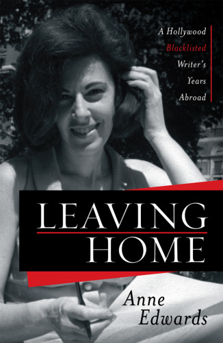 Leaving Home A Hollywood Blacklisted Writers Years Abroad Edwards
