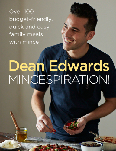 Mincespiration Over 100 Budgetfriendly Quick And Easy Family Meals With Mince Dean Edwards