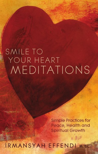 Smile To Your Heart Meditations Simple Practices For Peace Health And Spiritual Growth Effendi