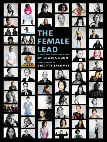 The Female Lead Women Who Shape Our World Edwina Dunn