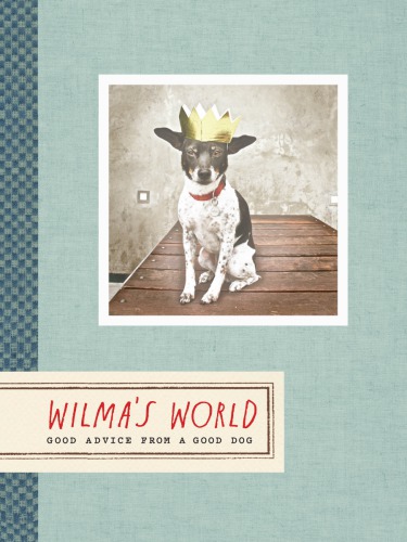 Wilmas World Good Advice From A Good Dog Dunn Rae