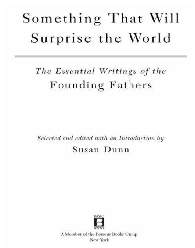 Something That Will Surprise The World The Essential Writings Of The Founding Fathers Dunn