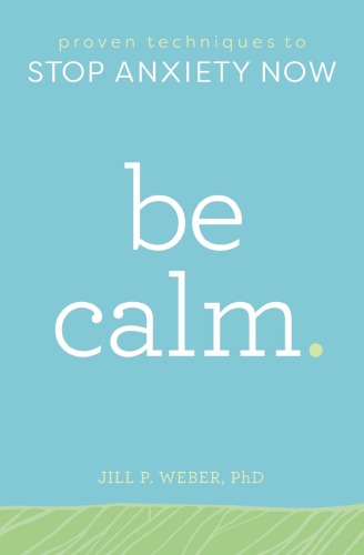 Be Calm Proven Techniques To Stop Anxiety Now Unabridged Jill P Weber Phd