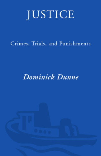 Justice Crimes Trials And Punishments Dunne Dominick