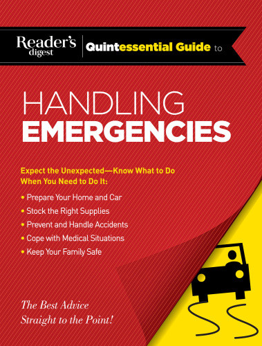 Readers Digest Quintessential Guide To Handling Emergencies Expect The Unexpectedknow What To Do When You Need To Do It Editors Of Readers Digest