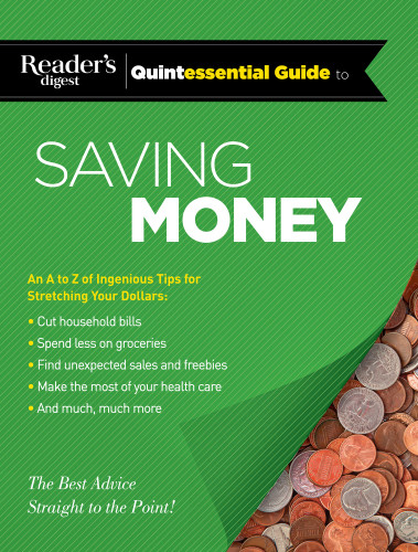 Readers Digest Quintessential Guide To Saving Money An A To Z Of Ingenious Tips For Stretching Your Dollars The Best Advice Straight To The Point Editors Of Readers Digest