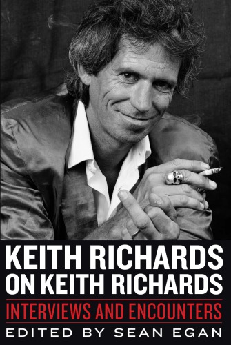 Keith Richards On Keith Richards Interviews And Encounters Musicians In Their Own Words Sean Egan