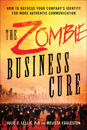The Zombie Business Cure How To Refocus Your Companys Identity For More Authentic Communication Eggleston