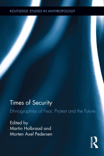 Times Of Security Ethnographies Of Fear Protest And The Future 1st Edition Martin Holbraad