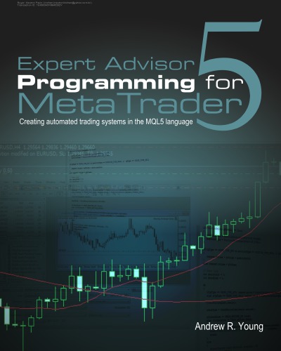 Expert Advisor Programming For Metatrader 5 Creating Automated Trading Systems In The Mql5 Language Andrew R Young