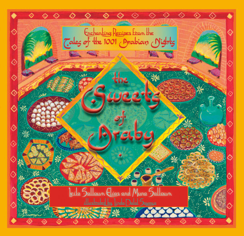 The Sweets Of Araby Enchanting Recipes From The Tales Of The 1001 Arabian Nights Muna Salloum