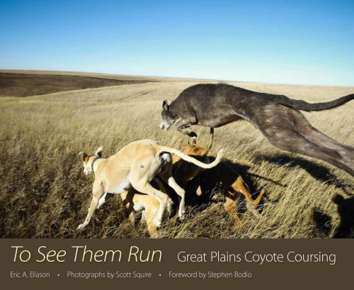 To See Them Run Great Plains Coyote Coursing Eliason Eric Alden
