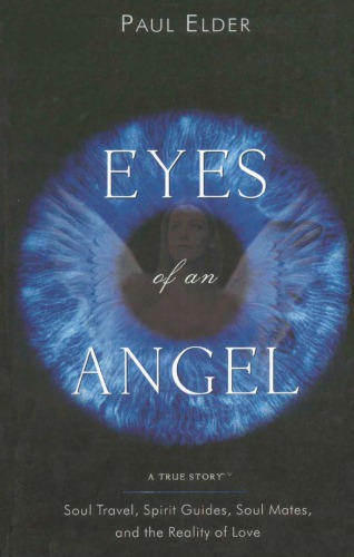 Eyes Of An Angel Soul Travel Spirit Guides Soul Mates And The Reality Of Love Elder