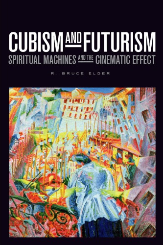 Cubism And Futurism Spiritual Machines And The Cinematic Effect Elder