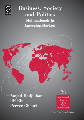 Business Society And Politics Multinationals In Emerging Markets International Business And Management Volume 28 Elg