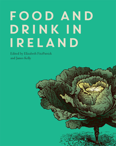 Food And Drink In Ireland Elizabeth Fitzpatrick James Kelly