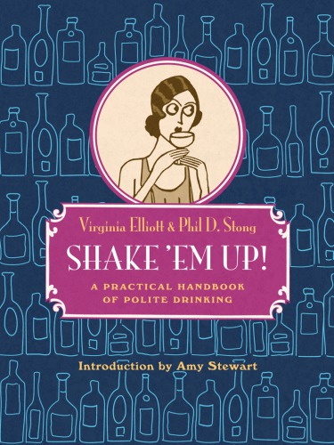Shake Em Up A Practical Handbook Of Polite Drinking Virginia Elliott