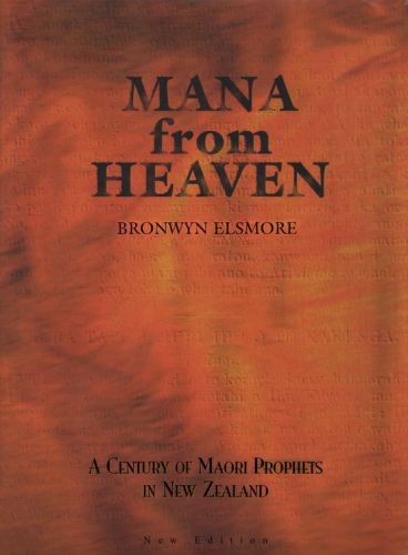 Mana From Heaven A Century Of Maori Prophets In New Zealand New Edition Elsmore