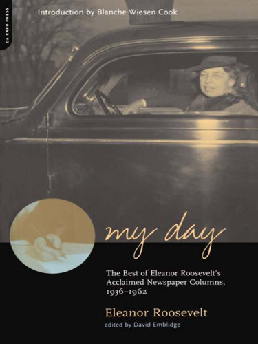 My Day The Best Of Eleanor Roosevelts Acclaimed Newpaper Colummns 19361962 Emblidge
