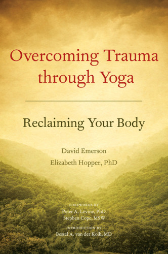 Overcoming Trauma Through Yoga Reclaiming Your Body 1st Edition Emerson
