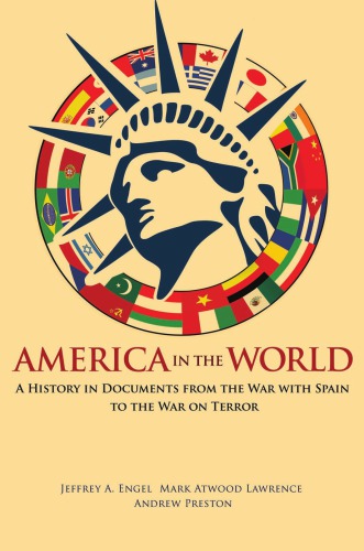 America In The World A History In Documents From The War With Spain To The War On Terror Engel