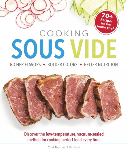 Cooking Sous Vide Discover The Lowtemperature Vacuumsealed Method For Cooking Perfect Food Ever Thomas N England