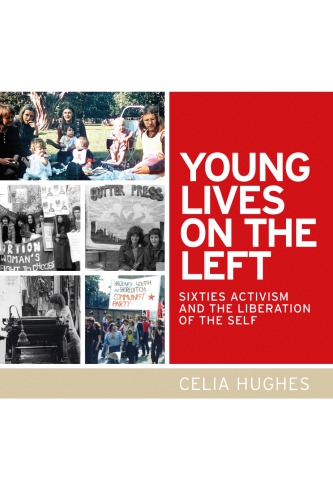Young Lives On The Left Sixties Activism And The Liberation Of The Self Hughes
