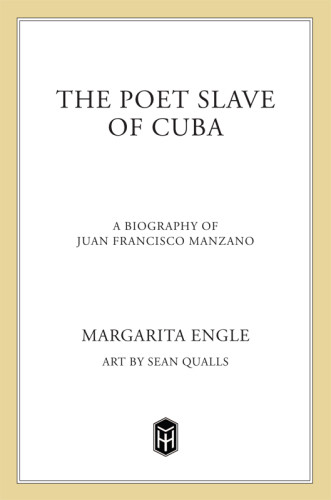 The Poet Slave Of Cuba A Biography Of Juan Francisco Manzano First Edition Engle