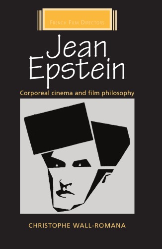 Jean Epstein Corporeal Cinema And Film Philosophy 1 Publ Epstein