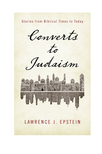 Converts To Judaism Stories From Biblical Times To Today Epstein