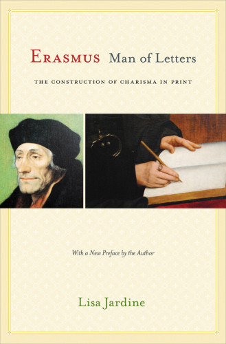 Erasmus Man Of Letters The Construction Of Charisma In Print Lisa Jardine