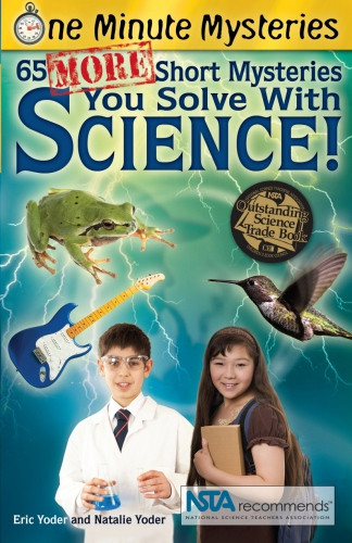 One Minute Mysteries 65 More Short Mysteries You Solve With Science Eric Yodernatalie Yoder
