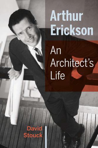 Arthur Erickson An Architects Life Erickson Arthurstouck David