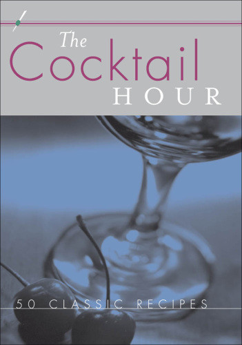 The Cocktail Hour 50 Classic Recipes Eschliman Dwightharrison