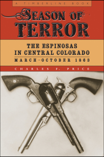 Season Of Terror The Espinosas In Central Colorado March October 1863 First Paperback Edition Espinosa
