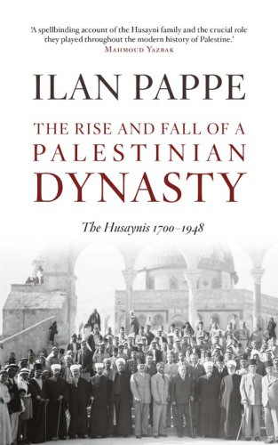 The Rise And Fall Of A Palestinian Dynasty The Husaynis 17001948 Familypapp