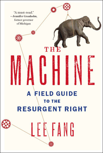 The Machine A Field Guide To The Resurgent Right Fang Lee