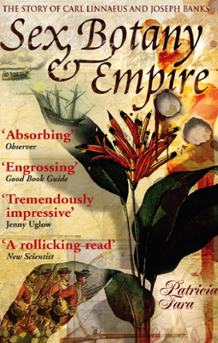 Sex Botany Empire The Story Of Carl Linnaeus And Joseph Banks Fara