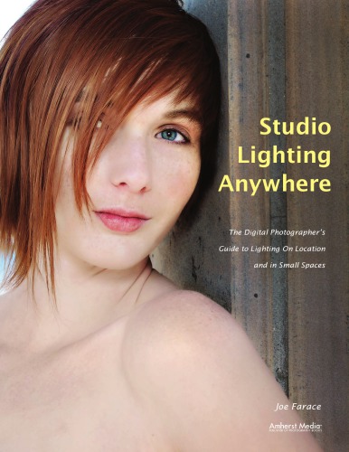 Joe Faraces Studio Lighting Anywhere The Digital Photographers Guide To Lighting On Location And In Small Spaces Farace