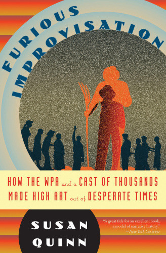 Furious Improvisation How The Wpa And A Cast Of Thousands Made High Art Out Of Desperate Times Federal Theatre Projectquinn