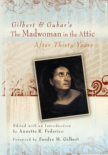 Gilbert Gubars The Madwoman In The Attic After Thirty Years Federico