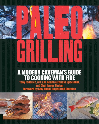 Paleo Grilling A Modern Cavemans Guide To Cooking With Fire Federico