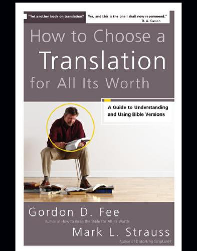 How To Choose A Translation For All Its Worth A Guide To Understanding And Using Bible Versions Fee