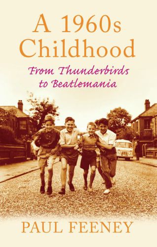 A 1960s Childhood From Thunderbirds To Beatlemania Feeney Paul