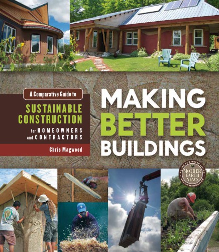 Making Better Buildings A Comparative Guide To Sustainable Construction For Homeowners And Contractors Feigin