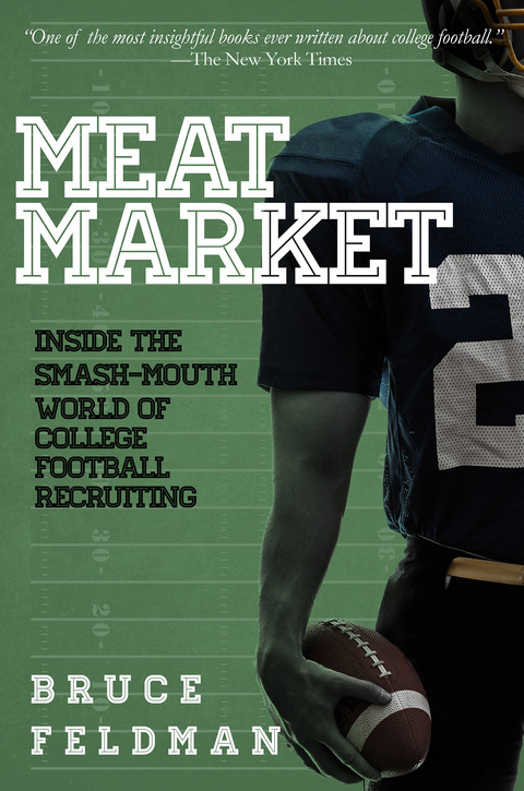 Meat Market Inside The Smashmouth World Of College Football Recruiting Onlineausg Feldman
