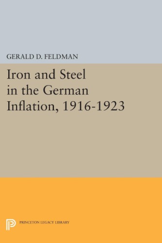 Iron And Steel In The German Inflation 19161923 Facsimile Ed Feldman